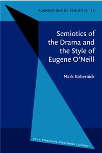 Semiotics of the Drama and the Style of Eugene O'Neill