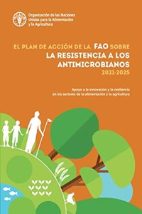 El Plan de accion de la FAO sobre la resistencia a los antimicrobianos (2021-2025)