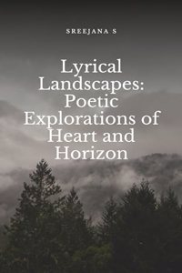 Lyrical Landscapes: Poetic Explorations of Heart and Horizon