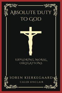 Absolute Duty to God: Exploring Moral Obligations