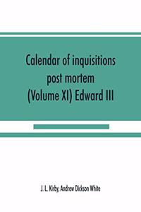 Calendar of inquisitions post mortem and other analogous documents preserved in the Public Record Office (Volume XI) Edward III