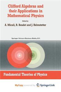 Clifford Algebras and Their Applications in Mathematical Physics