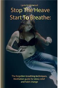 Stop the Heave, Start to Breathe