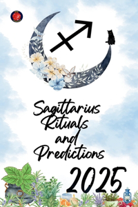 Sagittarius Rituals and Predictions 2025