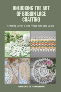 Unlocking the Art of Bobbin Lace Crafting