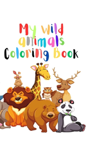 My Wild Animals Coloring Book