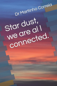 Star dust, we are all connected.