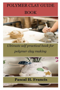 Polymer Clay Guide Book