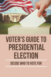 Voter's Guide To Presidential Election