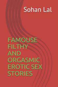 Famouse Filthy and Orgasmic Erotic Sex Stories