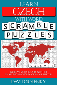 Learn Czech with Word Scramble Puzzles Volume 1: Learn Czech Language Vocabulary with 110 Challenging Bilingual Word Scramble Puzzles
