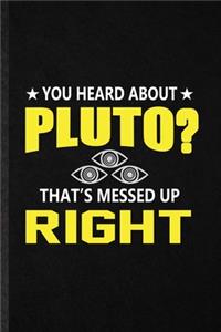 You Heard About Pluto That's Messed Up Right