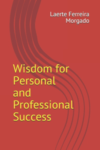 Wisdom for Personal and Professional Success