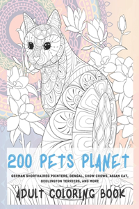 200 Pets Planet - Adult Coloring Book - German Shorthaired Pointers, Bengal, Chow Chows, Asian cat, Bedlington Terriers, and more