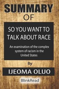 Summary of So You Want to Talk About Race By Ijeoma Oluo