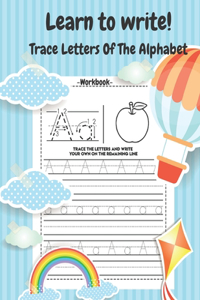 Learn to Write! Trace Letters Of The Alphabet Workbook