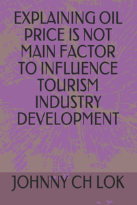 Explaining Oil Price Is Not Main Factor to Influence Tourism Industry Development