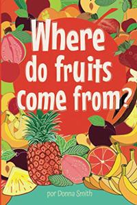 Where do fruits come from?