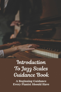 Introduction To Jazz Scales Guidance Book