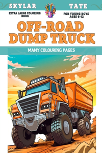 Extra Large Coloring Book for young boys Ages 6-12 - Off-road dump truck - Many colouring pages