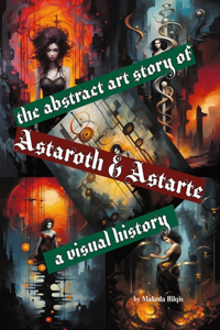 Abstract story of Astaroth & Astarte a Visual History