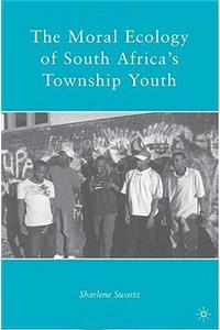 Moral Ecology of South Africa's Township Youth