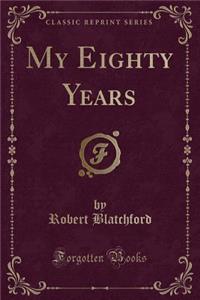 My Eighty Years (Classic Reprint)