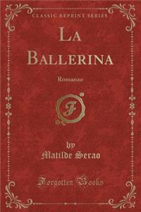 La Ballerina: Romanzo (Classic Reprint)