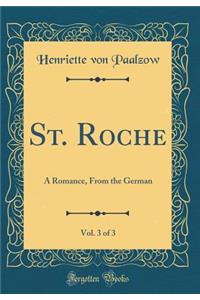 St. Roche, Vol. 3 of 3: A Romance, From the German (Classic Reprint)