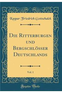 Die Ritterburgen Und BergschlÃ¶sser Deutschlands, Vol. 1 (Classic Reprint)