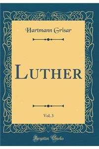 Luther, Vol. 3 (Classic Reprint)