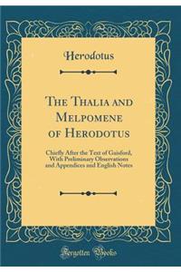 The Thalia and Melpomene of Herodotus: Chiefly After the Text of Gaisford, with Preliminary Observations and Appendices and English Notes (Classic Reprint)