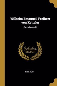 Wilhelm Emanuel, Freiherr von Ketteler