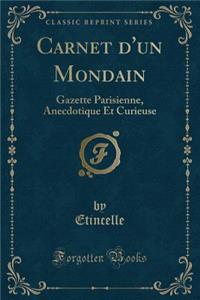 Carnet d'Un Mondain: Gazette Parisienne, Anecdotique Et Curieuse (Classic Reprint): Gazette Parisienne, Anecdotique Et Curieuse (Classic Reprint)