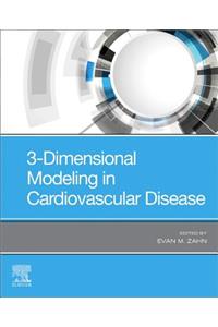 3-Dimensional Modeling in Cardiovascular Disease