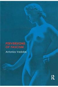 Perversions of Fascism