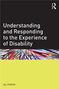 Understanding and Responding to the Experience of Disability