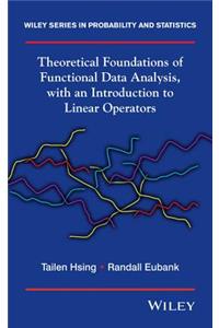 Theoretical Foundations of Functional Data Analysis, with an Introduction to Linear Operators