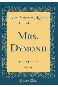 Mrs. Dymond, Vol. 1 of 2 (Classic Reprint)
