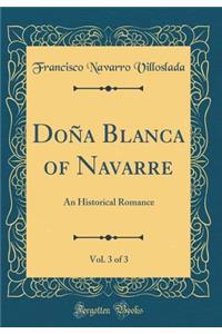 DoÃ±a Blanca of Navarre, Vol. 3 of 3: An Historical Romance (Classic Reprint)