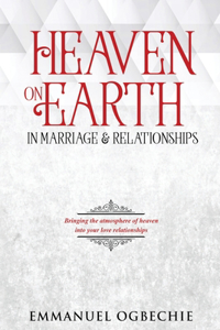 Heaven on Earth in Marriage & Relationships
