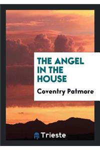 The Angel in the House [by C.K.D. Patmore. in Verse]. by C. Patmore