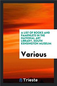 A List of Books and Pamphlets in the National Art Library, South Kensington Museum
