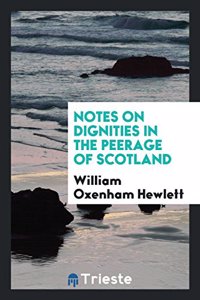 Notes on Dignities in the Peerage of Scotland
