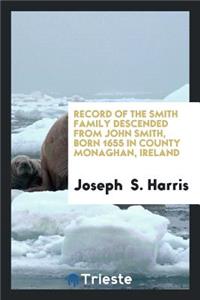 Record of the Smith Family Descended from John Smith, Born 1655 in County ...