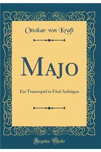 Majo: Ein Trauerspiel in FÃ¼nf AufzÃ¼gen (Classic Reprint)