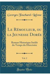 Le Rémouleur, ou la Jeunesse Dorée, Vol. 2: Roman Historique Inédit du Temps du Directoire (Classic Reprint)