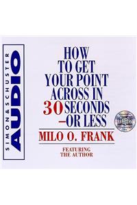 How to Get Your Point Across in 30 Seconds or Less