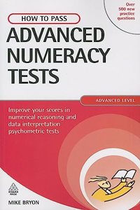 How to Pass Advanced Numeracy Tests: Improve Your Scores in Numerical Reasoning and Data Interpretation Psychometric Tests (Testing Series)