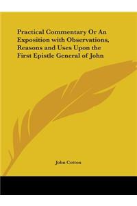 Practical Commentary or an Exposition with Observations, Reasons and Uses upon the First Epistle General of John (1654)